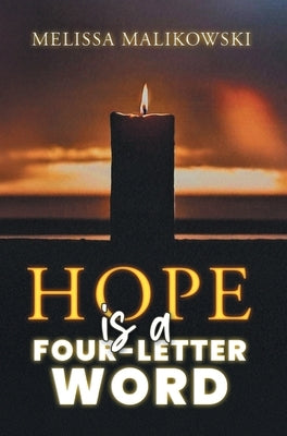 Hope is a Four-Letter Word by Melissa Malikowski