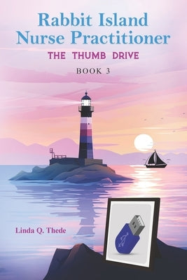 Rabbit Island Nurse Practitioner the Thumb Drive by Thede, Linda Q.