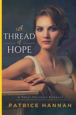 A Thread of Hope by Hannah, Patrice