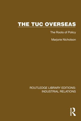 The TUC Overseas: The Roots of Policy by Nicholson, Marjorie