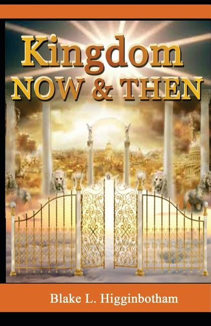 Kingdom Now & Then by Higginbotham, Blake L.