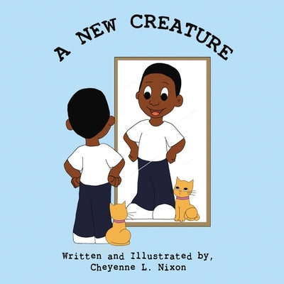 A New Creature by Nixon, Cheyenne L.