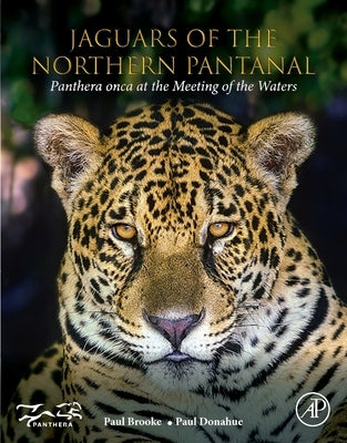 Jaguars of the Northern Pantanal: Panthera Onca at the Meeting of the Waters by Brooke, Paul