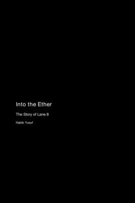 Into the Ether: The Story of Lane 8 by Yusuf, Habib