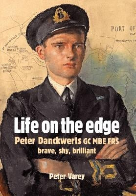 Life on the Edge: Peter Danckwerts GC MBE Frs by Varey, Peter
