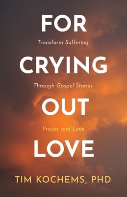 For Crying Out Love by Kochems, Tim