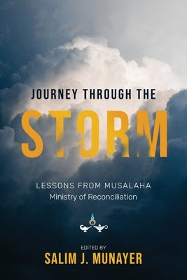 Journey through the Storm: Lessons from Musalaha - Ministry of Reconciliation by Munayer, Salim J.