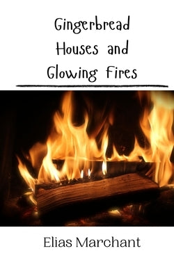 Gingerbread Houses and Glowing Fires by Marchant, Elias