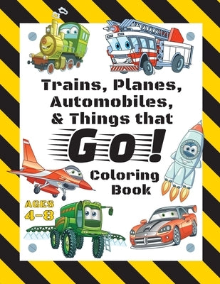 Trains, Planes, Automobiles, & Things that Go! Coloring Book: For Kids Ages 4-8 (With Unique Coloring Pages!) by Books, Engage