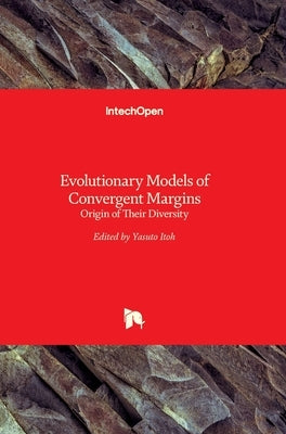 Evolutionary Models of Convergent Margins: Origin of Their Diversity by Itoh, Yasuto