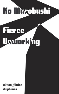 Fierce Unworking: Volume 4 by Murobushi, Ko