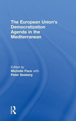 The European Union's Democratization Agenda in the Mediterranean by Pace, Michelle
