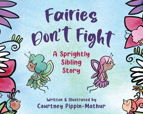 Fairies Don't Fight: A Sprightly Sibling Story by Pippin-Mathur, Courtney