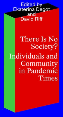 There Is No Society? Individuals and Community in Pandemic Times by Degot, Ekaterina
