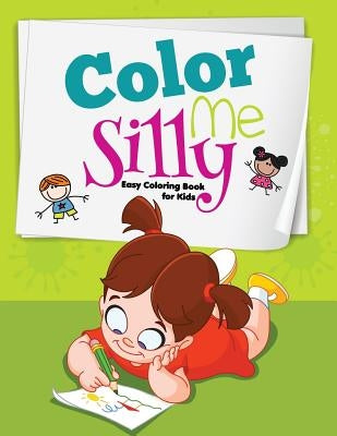 Color me Silly: Easy Coloring Book for Kids by Majestic Kids