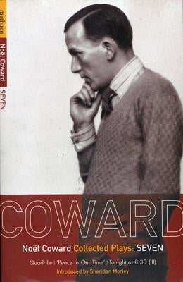 Coward Plays: 7: Quadrille; 'Peace in Our Time'; Tonight at 8.30 by Coward, Noel