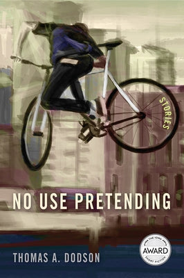 No Use Pretending by Dodson, Thomas A.