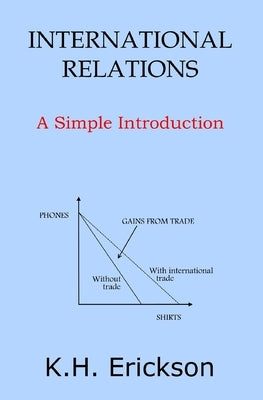 International Relations: A Simple Introduction by Erickson, K. H.