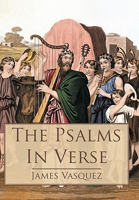 The Psalms - In Verse by Vasquez, James