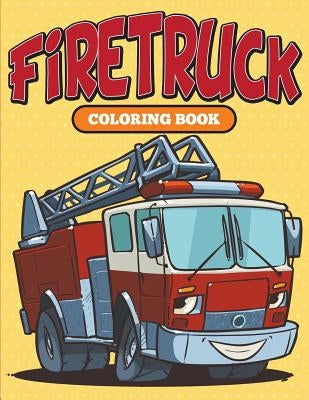 Firetruck: Coloring Book by Speedy Publishing LLC