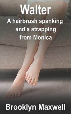 Walter: A hairbrush spanking and strapping from Monica by Maxwell, Brooklyn