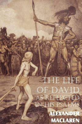 The Life of David as Reflected in His Psalms by MacLaren, Alexander
