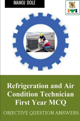 Refrigeration and Air Condition Technician First Year MCQ by Dole, Manoj