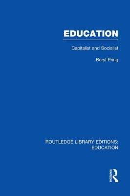 Education (Rle Edu L): Capitalist and Socialist by Pring, Beryl