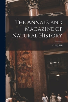 The Annals and Magazine of Natural History; v.7: 38(1884) by Anonymous