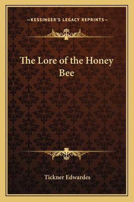 The Lore of the Honey Bee by Edwardes, Tickner