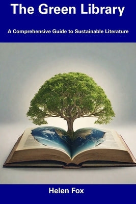 The Green Library: A Comprehensive Guide to Sustainable Literature by Fox, Helen