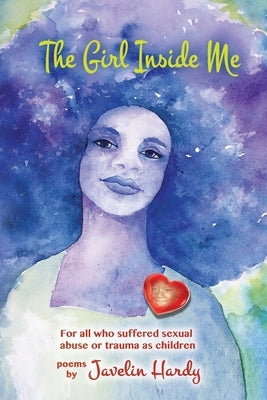 The Girl Inside Me: For all who suffered sexual abuse or trauma as children by Hardy, Javelin