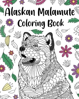 Alaskan Malamute Coloring Book: Zentangle Animal, Floral and Mandala Paisley Style, Pages for Dogs Lover by Paperland