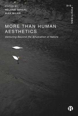 More-Than-Human Aesthetics: Venturing Beyond the Bifurcation of Nature by Michael, Mike