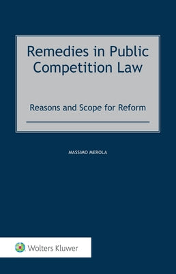 Remedies in Public Competition Law: Reasons and Scope for Reform by Merola, Massimo