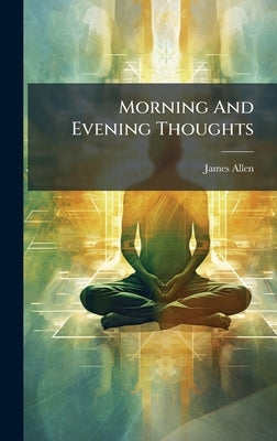 Morning And Evening Thoughts by Allen, James