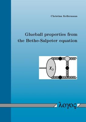 Glueball Properties from the Bethe-Salpeter Equation by Kellermann, Christian