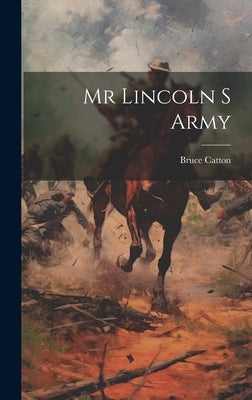 Mr Lincoln S Army by Catton, Bruce