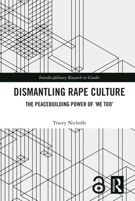 Dismantling Rape Culture: The Peacebuilding Power of 'me Too' by Nicholls, Tracey