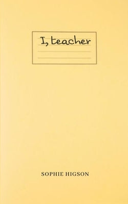 I, teacher by Higson, Sophie