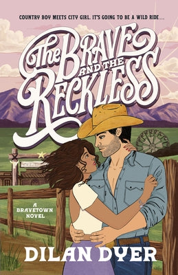 The Brave and the Reckless: A Bravetown Novel by Dyer, Dilan