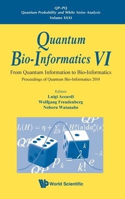Quantum Bio-Informatics VI: From Quantum Information to Bio-Informatics - Proceedings of Quantum Bio-Informatics 2014 by Accardi, Luigi