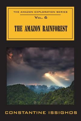 The Amazon Rainforest: The Amazon Exploration Series: The Amazon Exploration Series by Issighos, Constantine