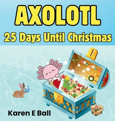 Axolotl 25 Days Until Christmas by Ball, Karen E.
