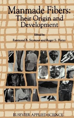 Manmade Fibres: Their Origin and Development by Seymour, R. B.