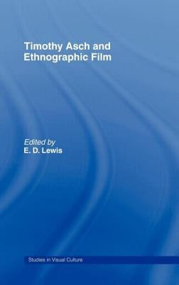 Timothy Asch and Ethnographic Film by Lewis, E. D.