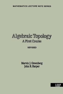 Algebraic Topology: A First Course by Greenberg, Marvin J.