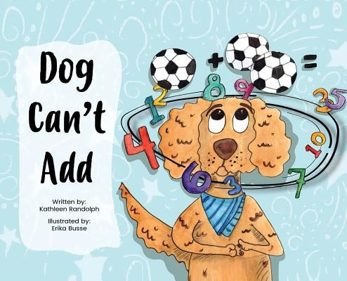Dog Can't Add by Randolph, Kathleen