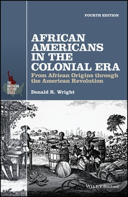 African Americans in the Colonial Era: From African Origins Through the American Revolution by Wright, Donald R.
