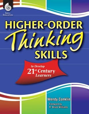 Higher-Order Thinking Skills to Develop 21st Century Learners by Conklin, Wendy